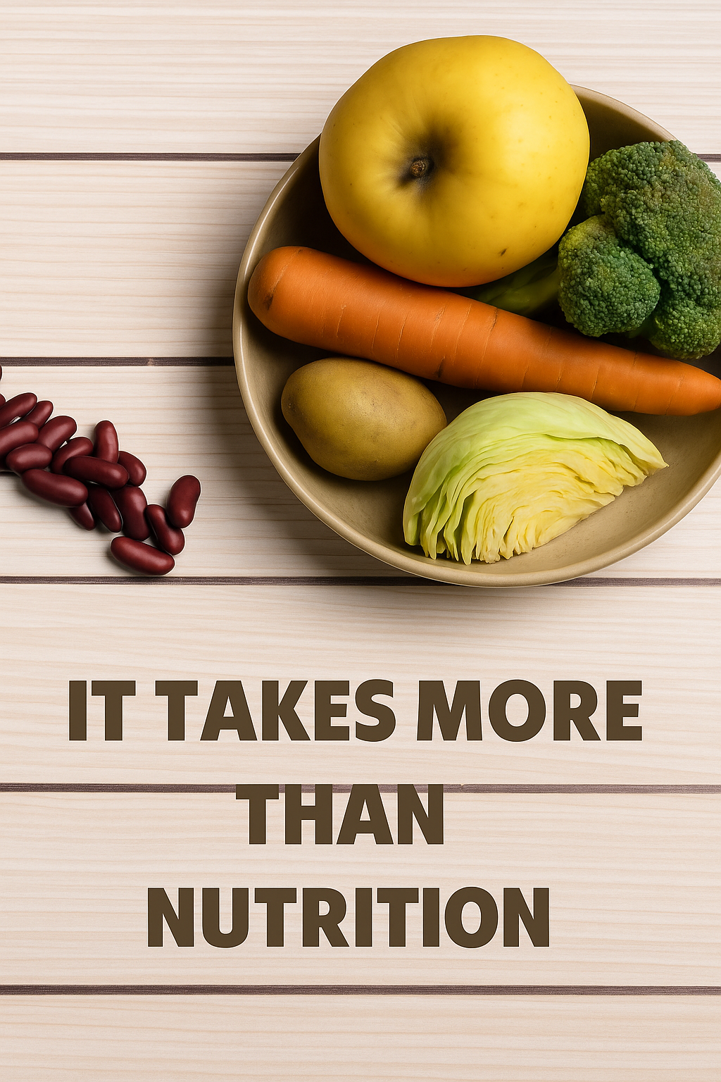 “Fruits and vegetables in a bowl, with the caption: ‘Today, we need more than just nutrition."